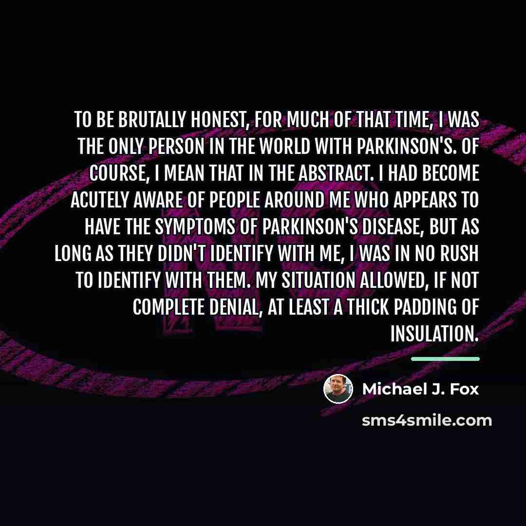 “To be brutally honest, for much of that time, I…” quote by Michael J. Fox