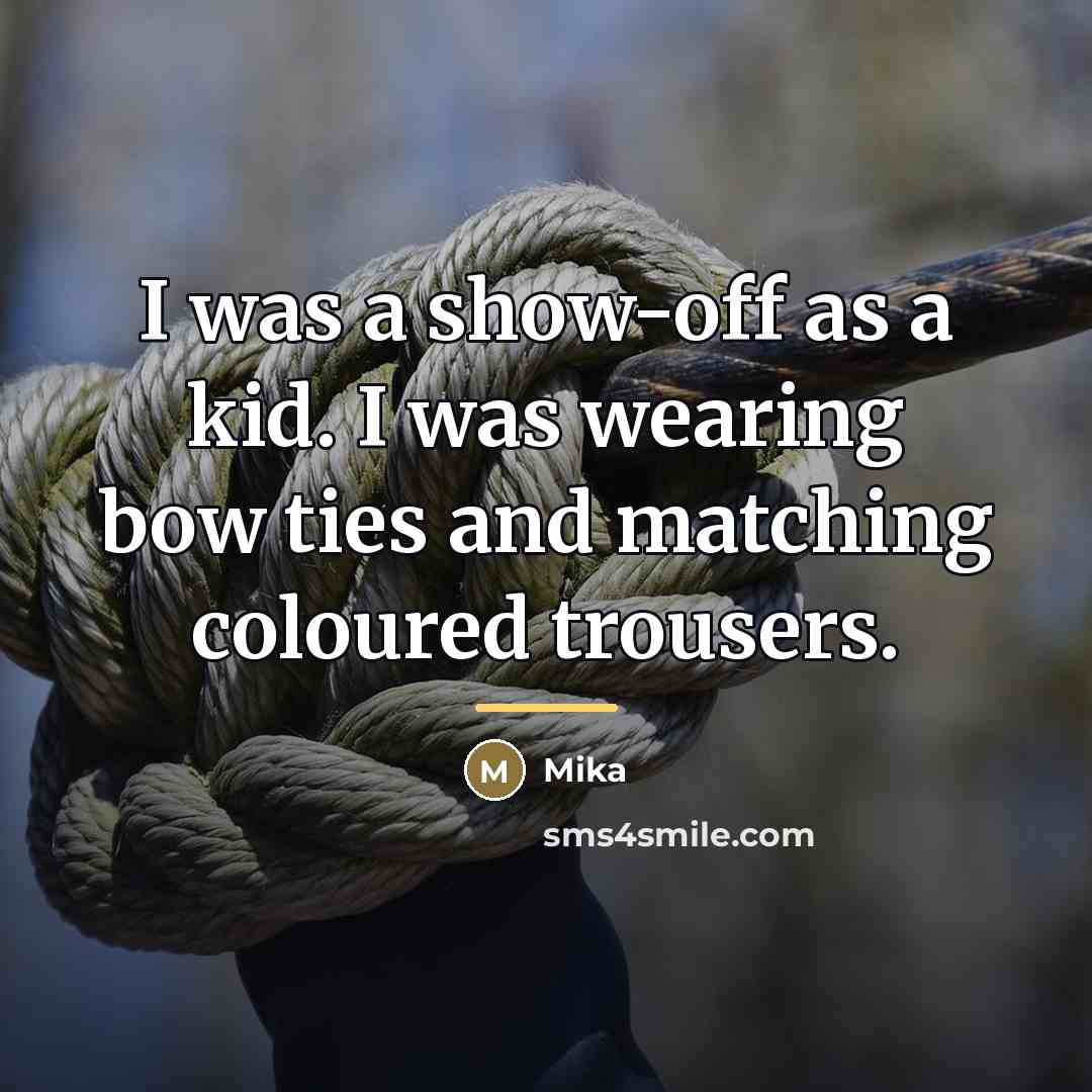 “I was a show-off as a kid. I was wearing…” quote by Mika