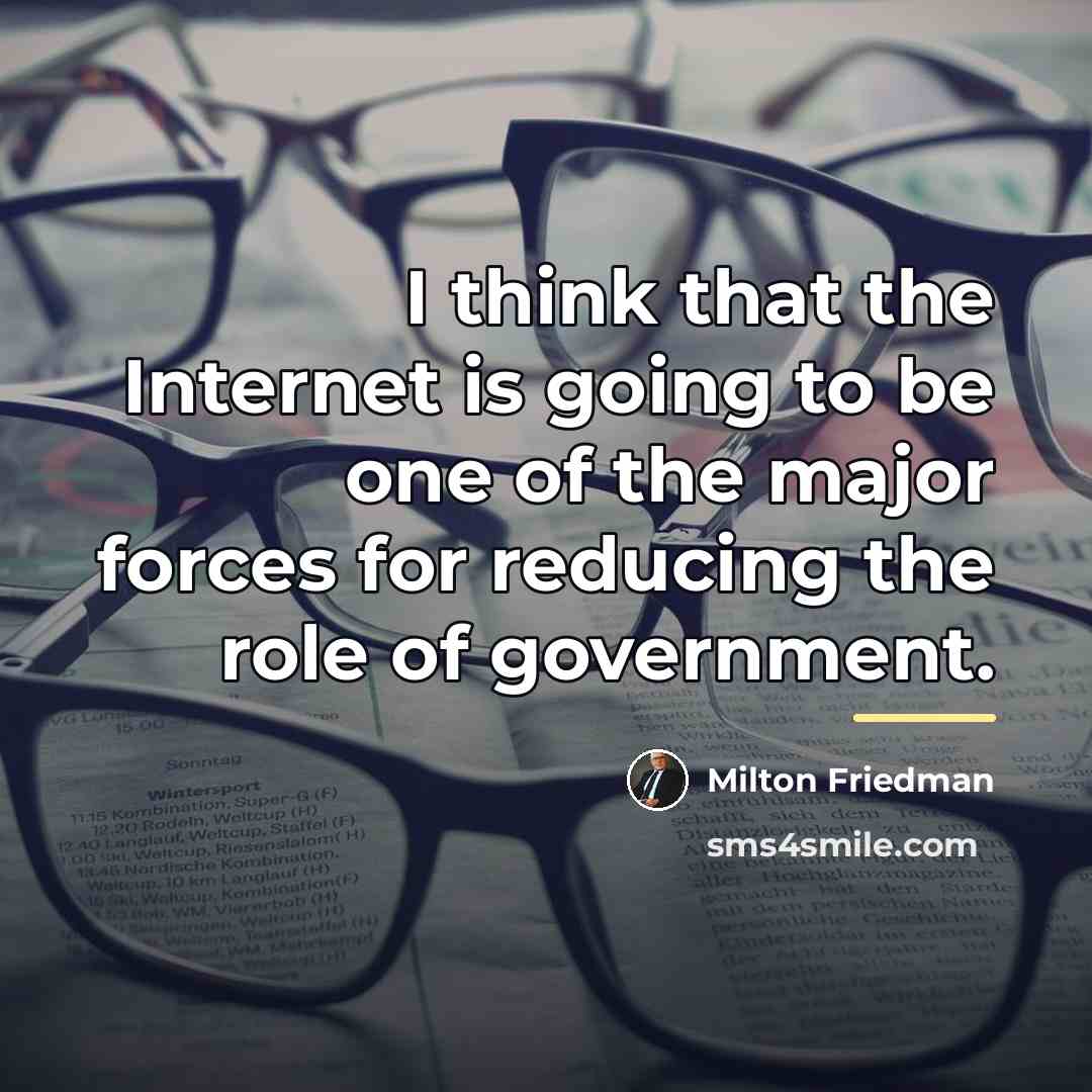 “I think that the Internet is going to be one…” quote by Milton Friedman