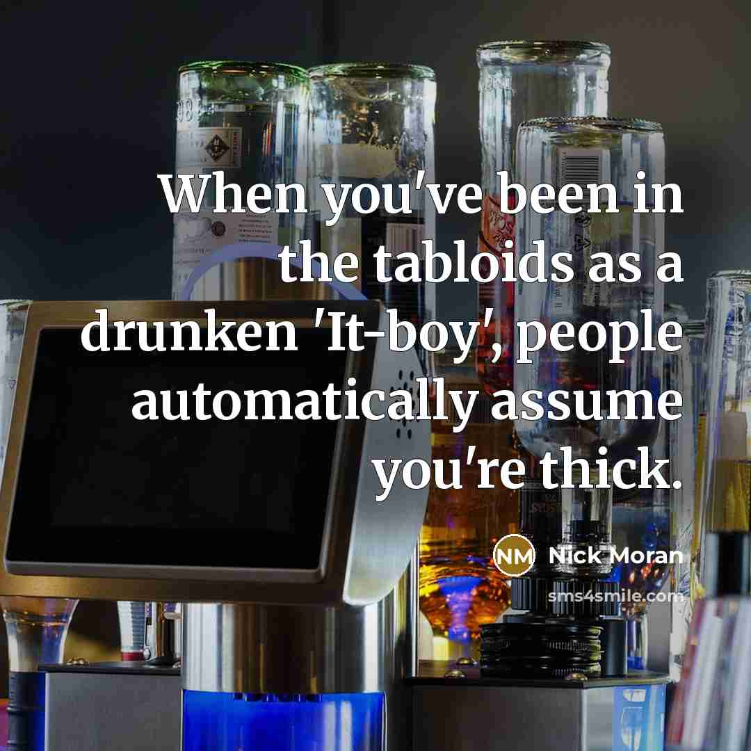 “When you've been in the tabloids as a drunken 'It-boy',…” quote by Nick Moran