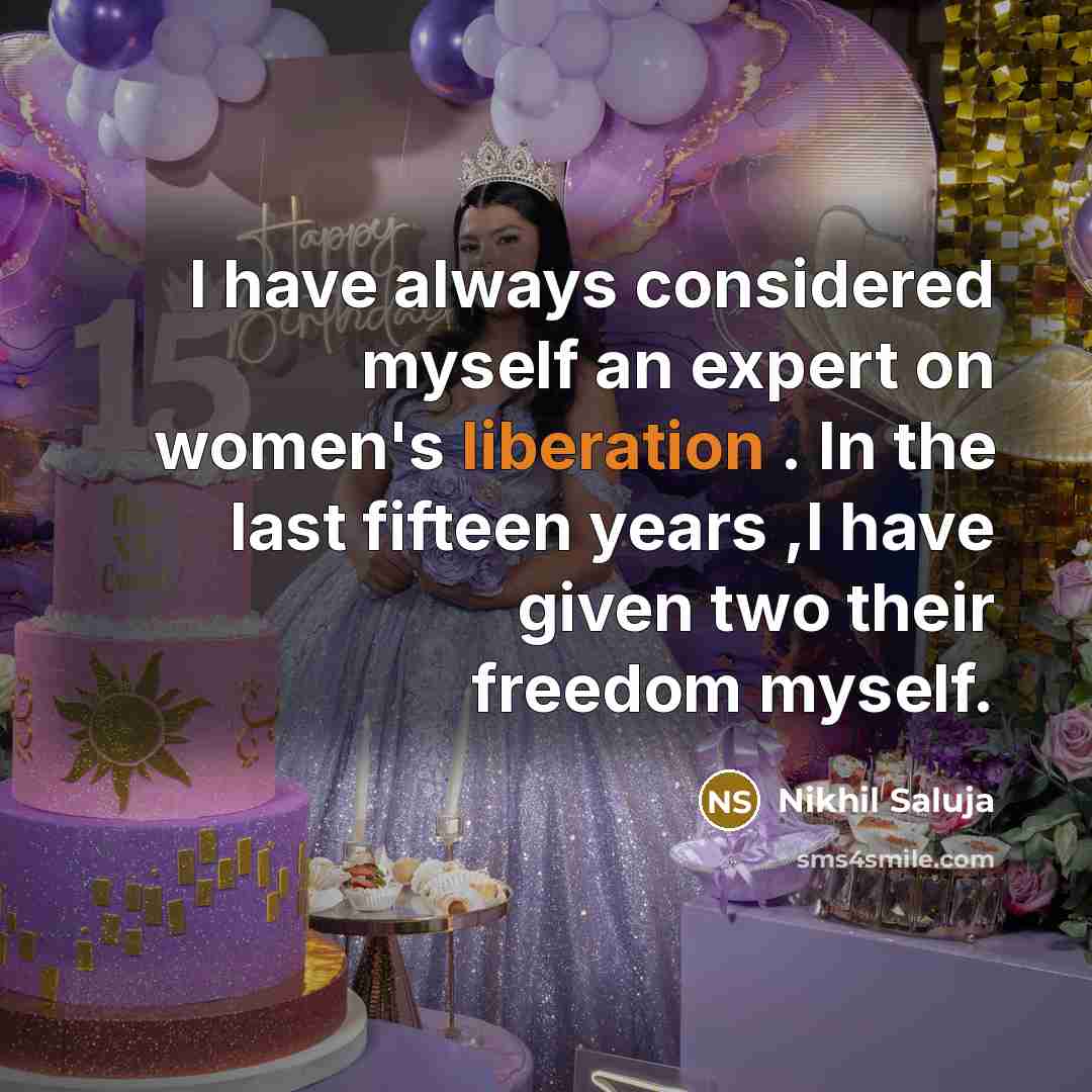 “I have always considered myself an expert on women's liberation…” quote by Nikhil Saluja