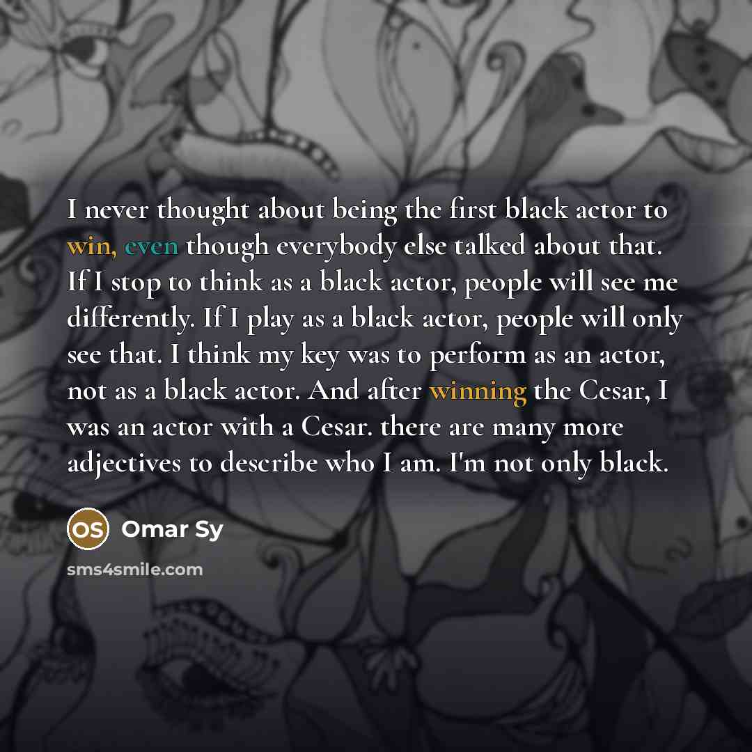 “I never thought about being the first black actor to…” quote by Omar Sy