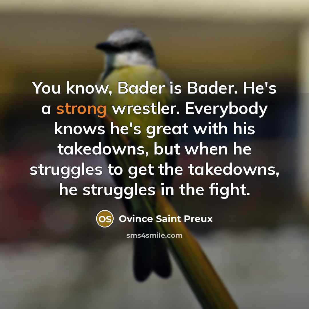 “You know, Bader is Bader. He's a strong wrestler. Everybody…” quote by Ovince Saint Preux