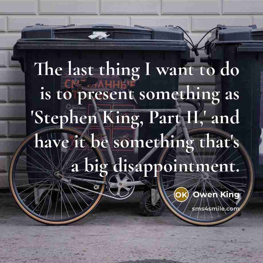 “The last thing I want to do is to present…” quote by Owen King