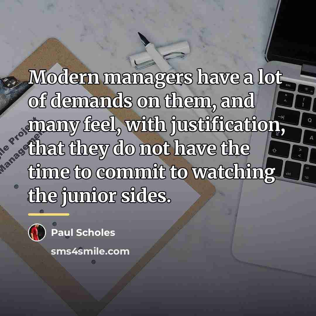 “Modern managers have a lot of demands on them, and…” quote by Paul Scholes
