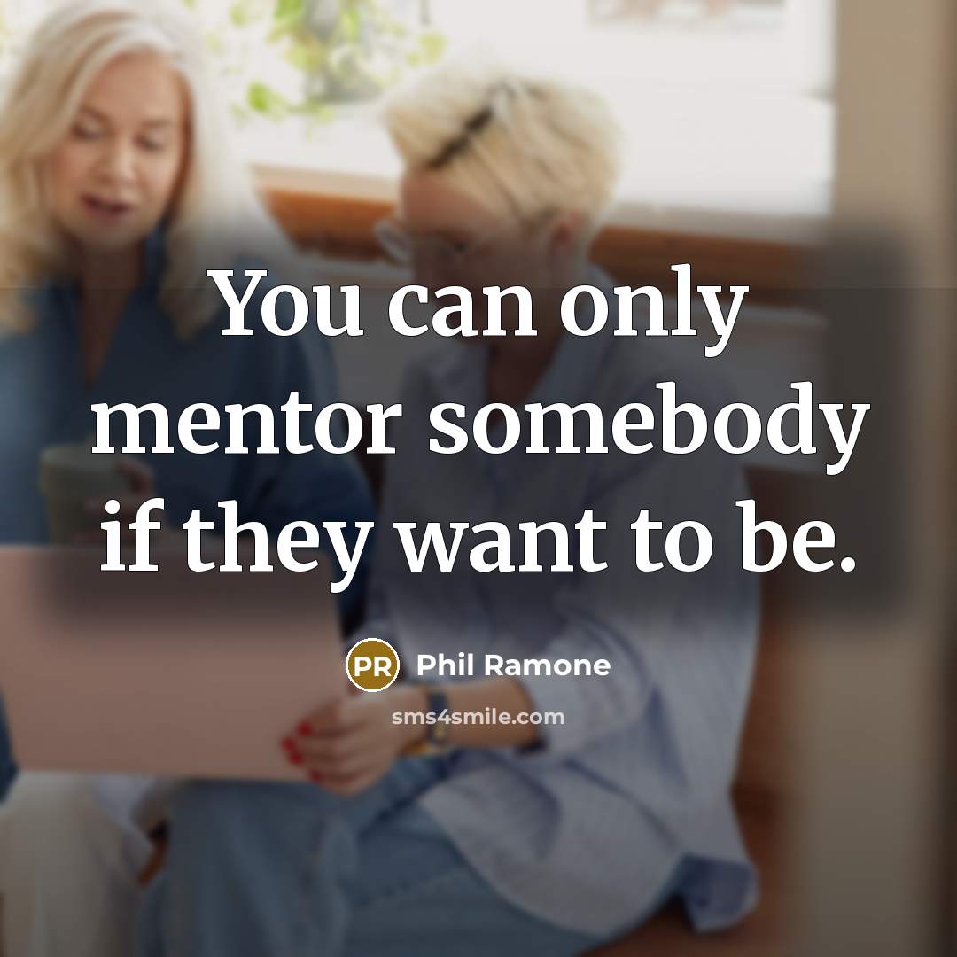 “You can only mentor somebody if they want to be.…” quote by Phil Ramone