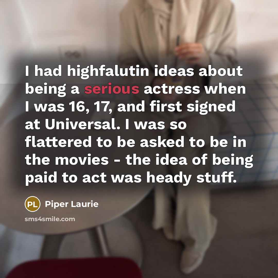 “I had highfalutin ideas about being a serious actress when…” quote by Piper Laurie