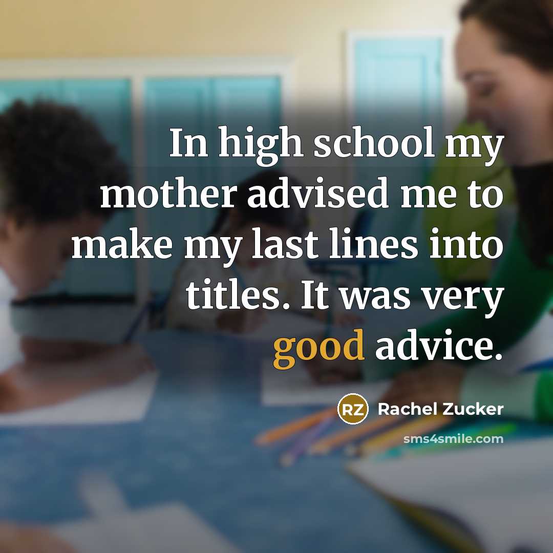 “In high school my mother advised me to make my…” quote by Rachel Zucker
