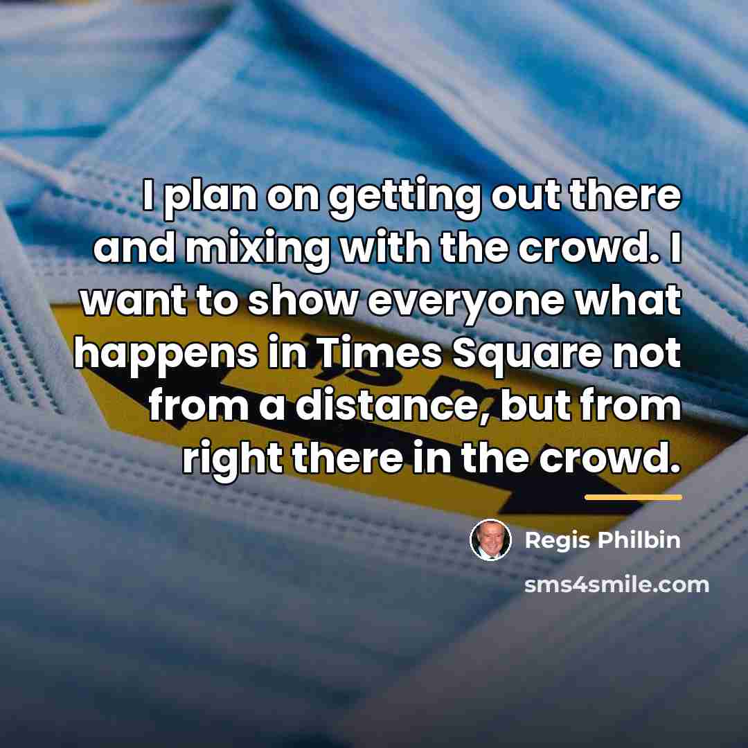 “I plan on getting out there and mixing with the…” quote by Regis Philbin