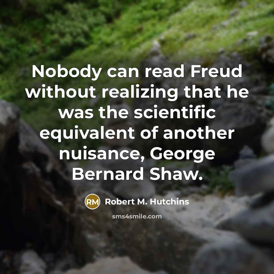 “Nobody can read Freud without realizing that he was the…” quote by Robert M. Hutchins