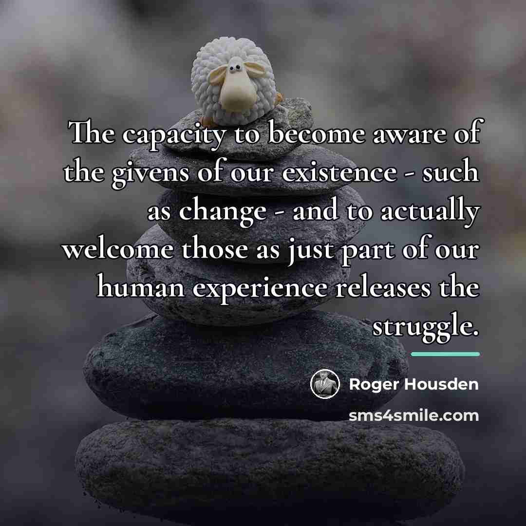 “The capacity to become aware of the givens of our…” quote by Roger Housden