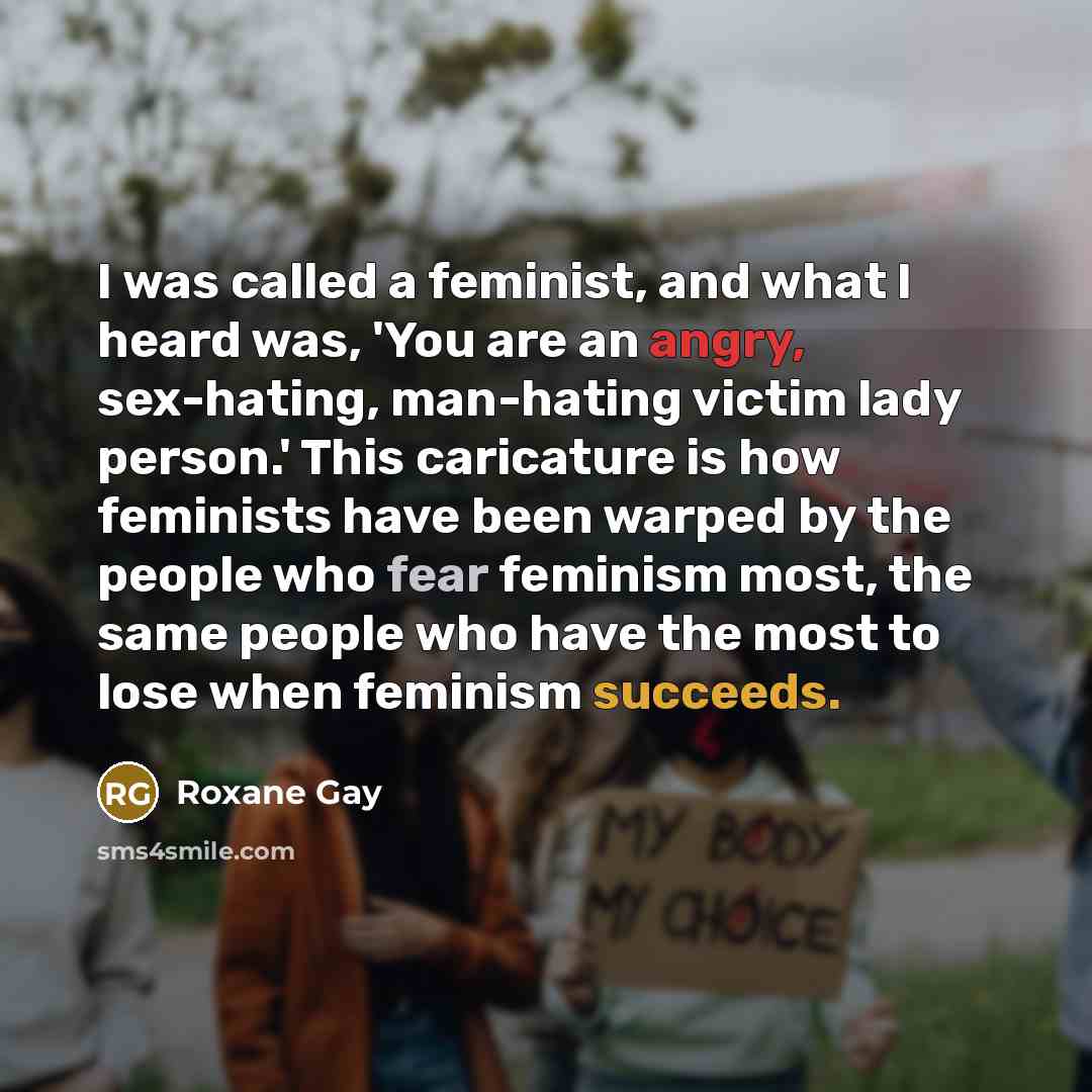 “I was called a feminist, and what I heard was,…” quote by Roxane Gay