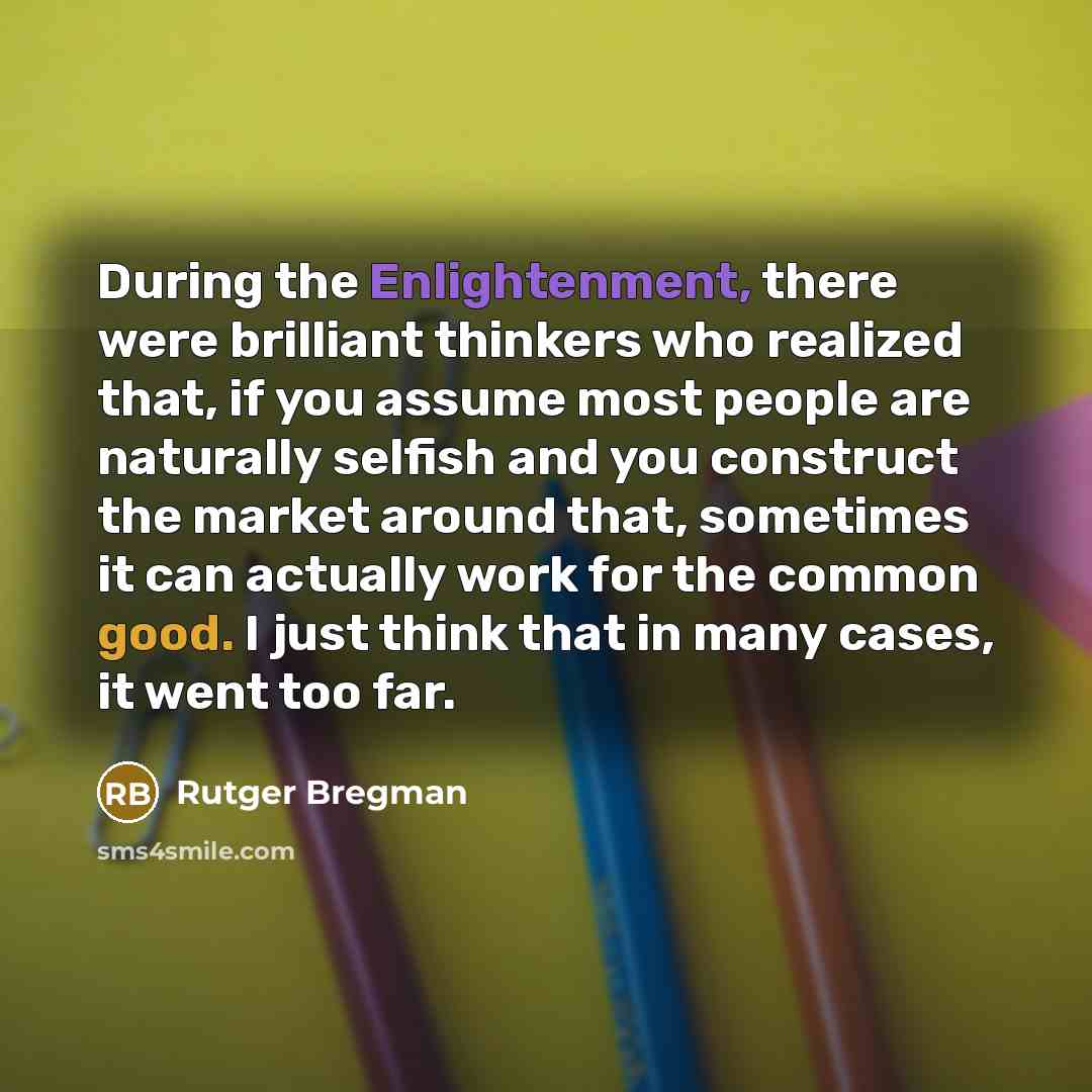 “During the Enlightenment, there were brilliant thinkers who realized that,…” quote by Rutger Bregman