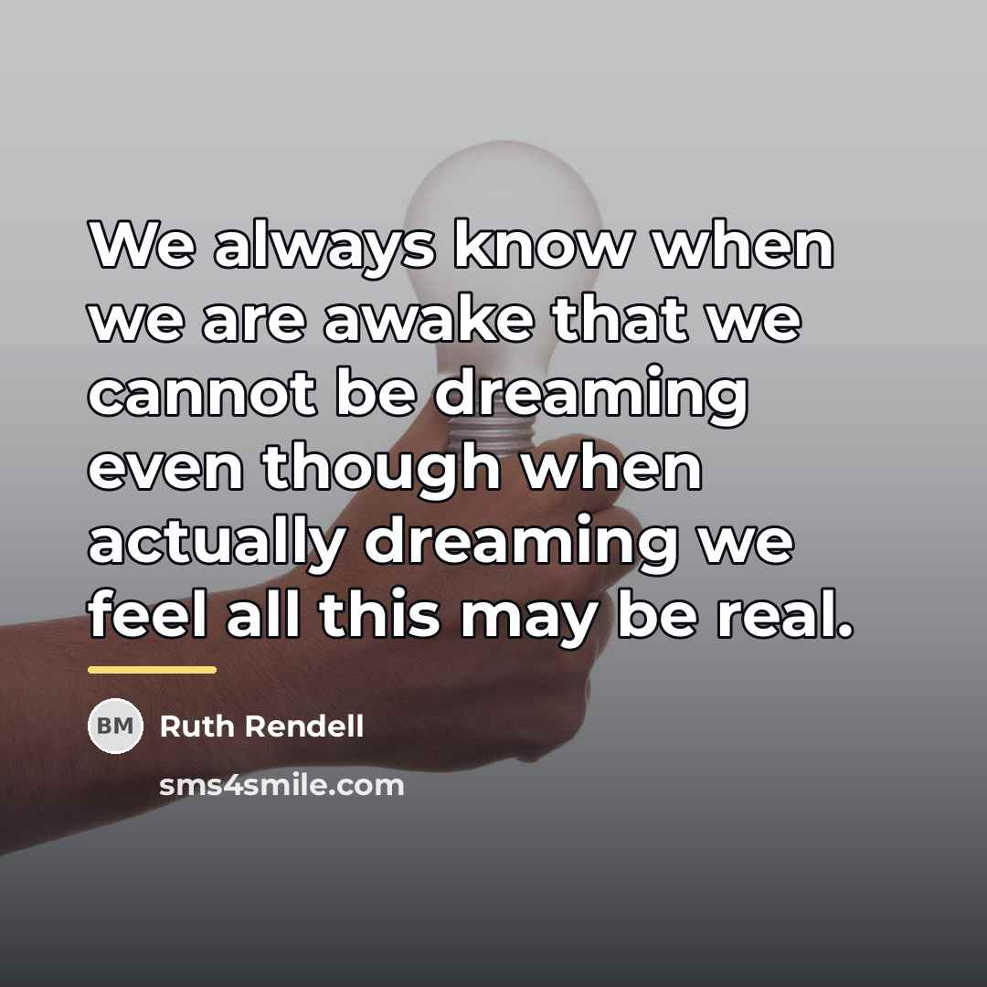 “We always know when we are awake that we cannot…” quote by Ruth Rendell