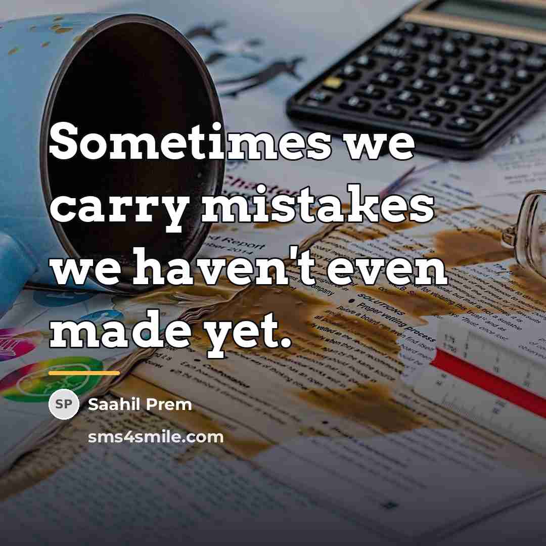 “Sometimes we carry mistakes we haven't even made yet.…” quote by Saahil Prem