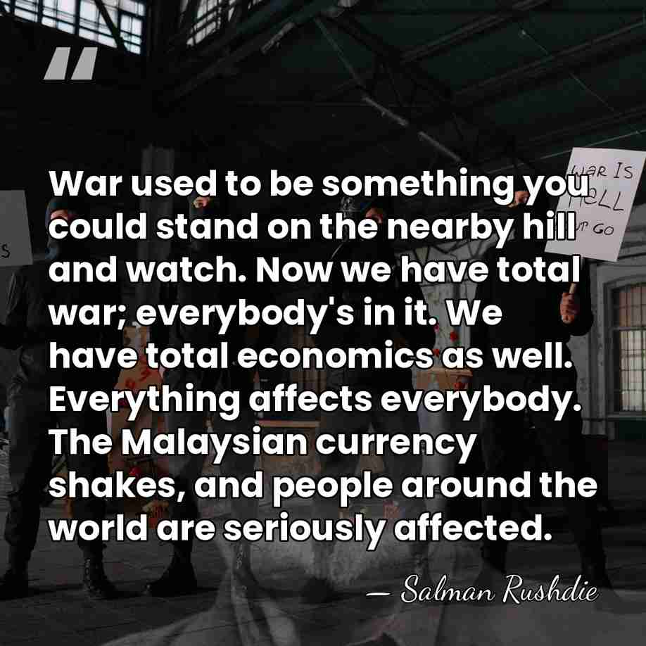 War used to be something you could stand on the nearby hill&hellip; - Salman Rushdie