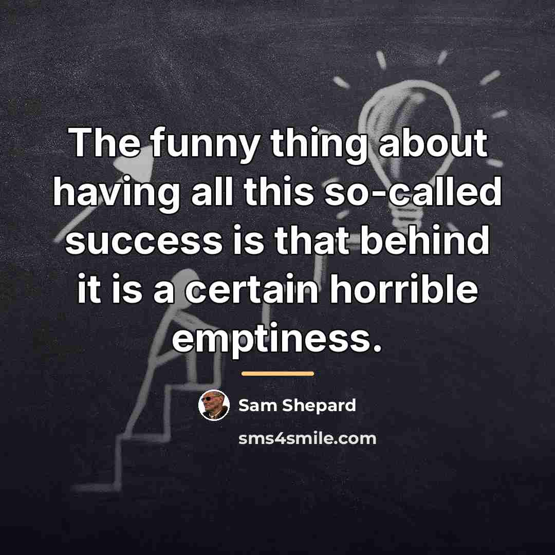 “The funny thing about having all this so-called success is…” quote by Sam Shepard