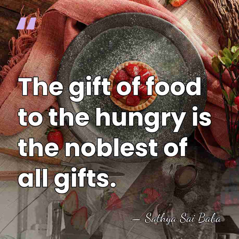 The gift of food to the hungry is the noblest of all&hellip; - Sathya Sai Baba