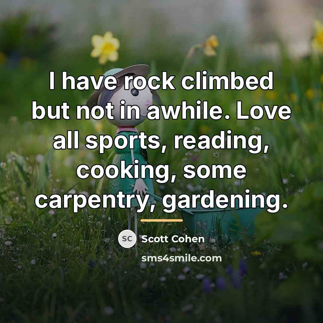 “I have rock climbed but not in awhile. Love all…” quote by Scott Cohen