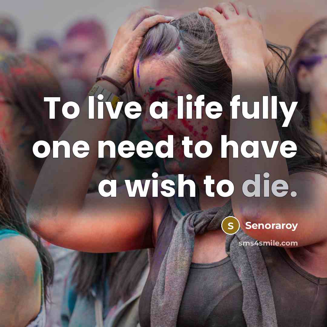 “To live a life fully one need to have a…” quote by Senoraroy