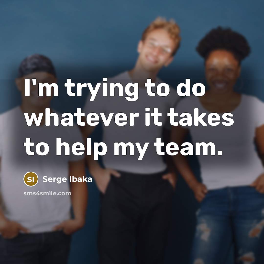 “I'm trying to do whatever it takes to help my…” quote by Serge Ibaka