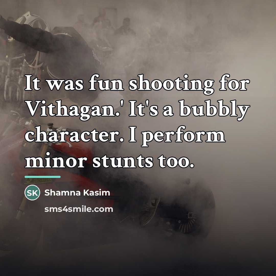 “It was fun shooting for Vithagan.' It's a bubbly character.…” quote by Shamna Kasim