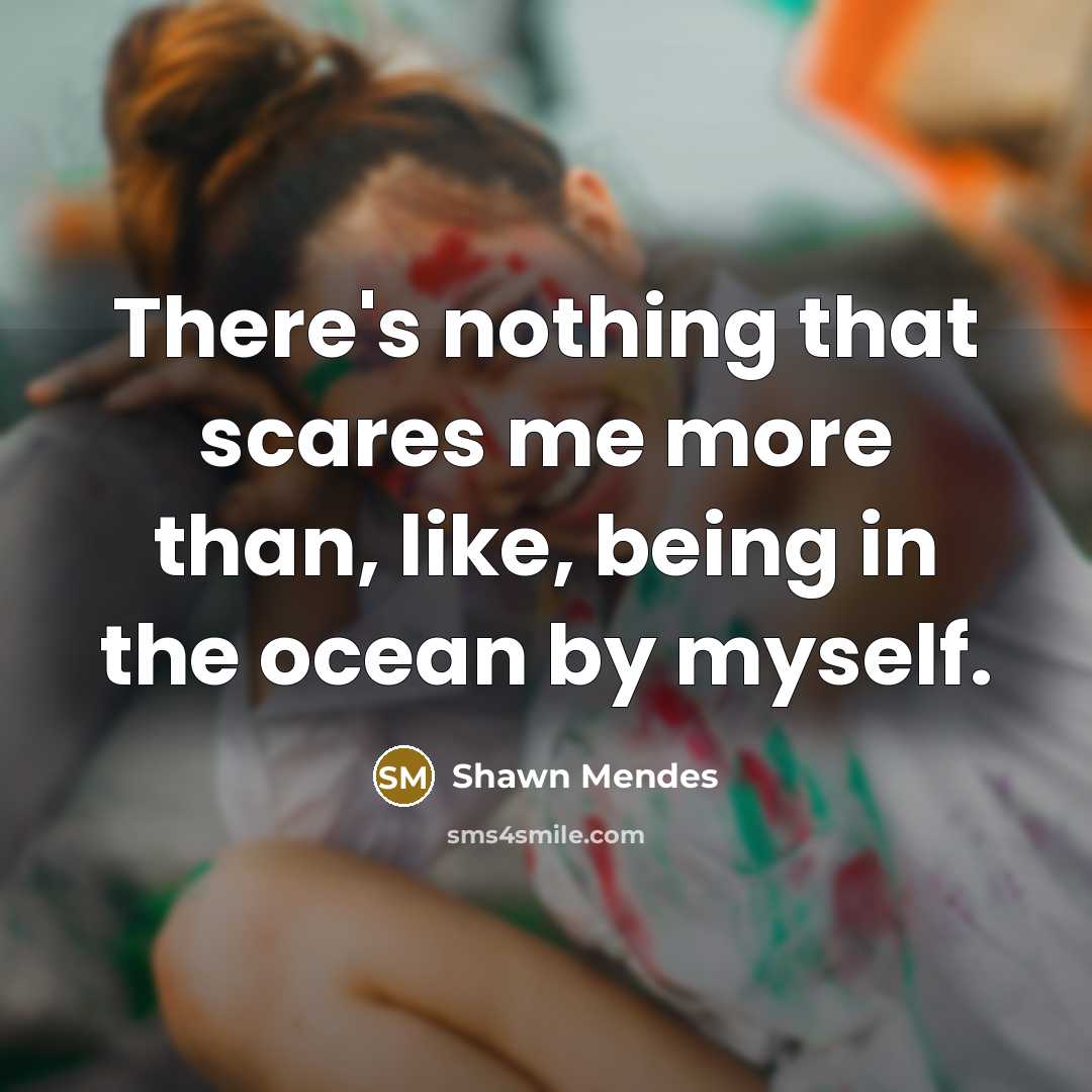 “There's nothing that scares me more than, like, being in…” quote by Shawn Mendes