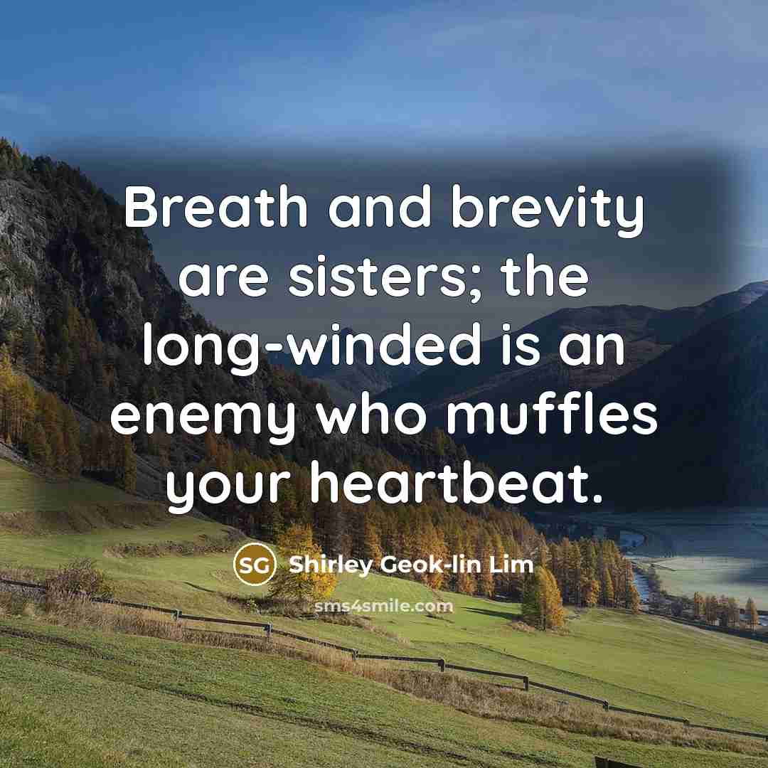 “Breath and brevity are sisters; the long-winded is an enemy…” quote by Shirley Geok-lin Lim