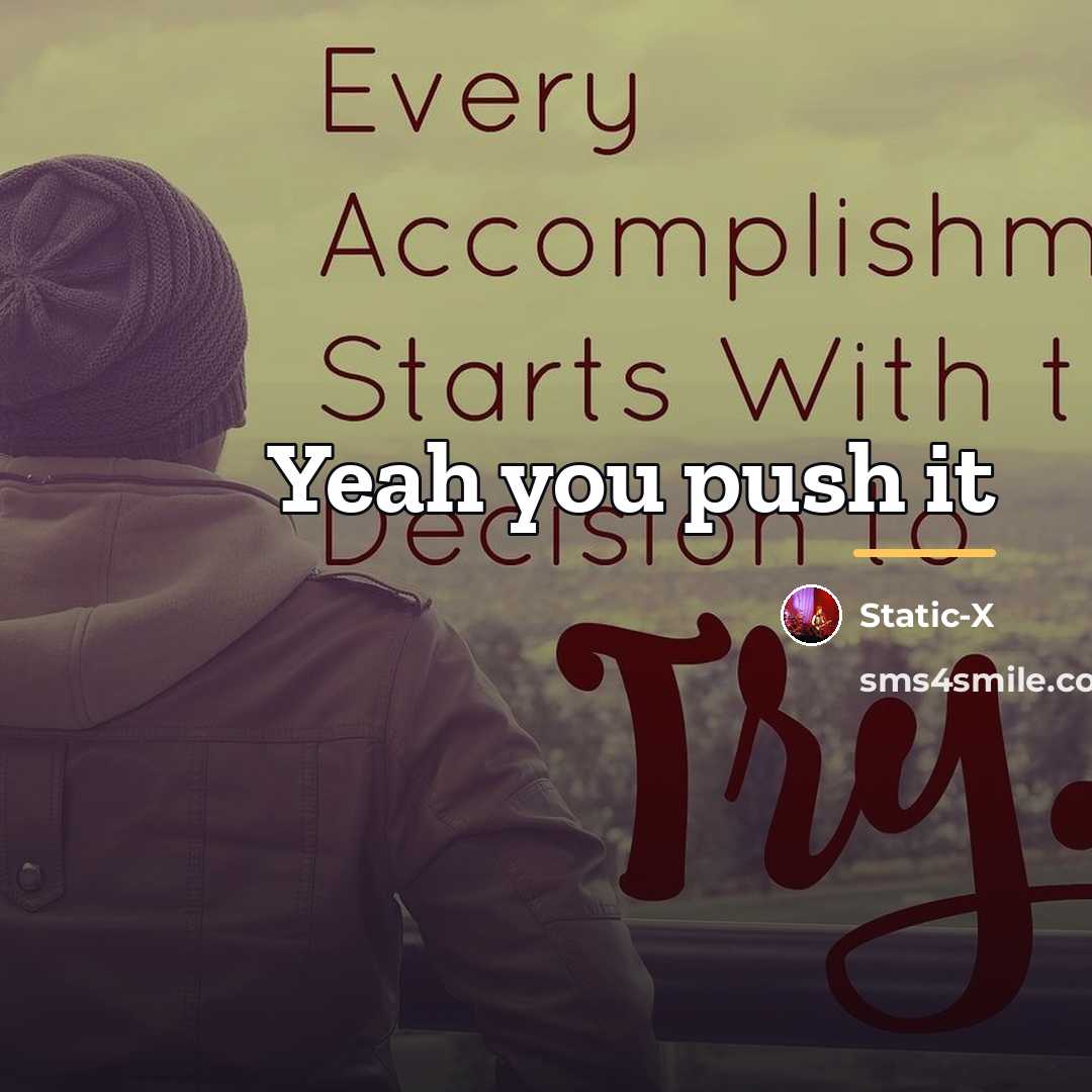 “Yeah you push it…” quote by Static-x