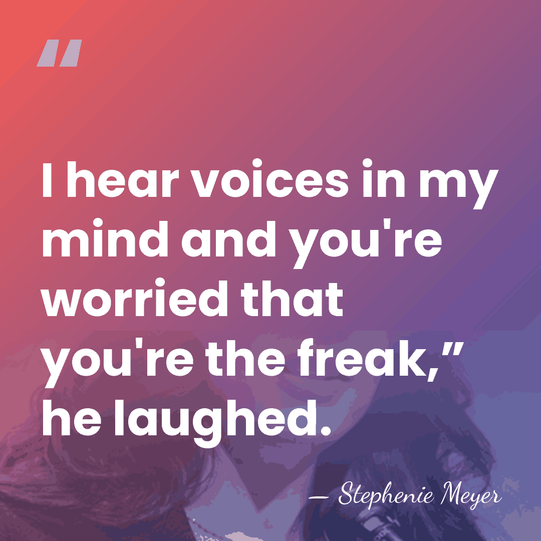 I hear voices in my mind and you're worried that you're the&hellip; - Stephenie Meyer