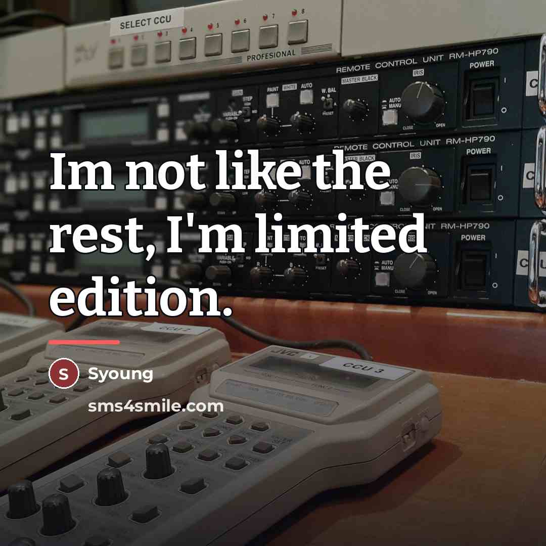 “Im not like the rest, I'm limited edition.…” quote by Syoung