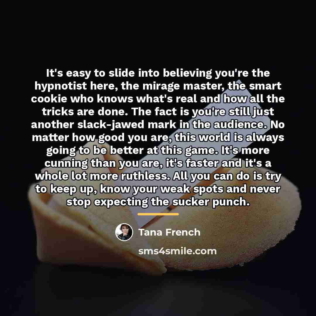 “It's easy to slide into believing you're the hypnotist here,…” quote by Tana French
