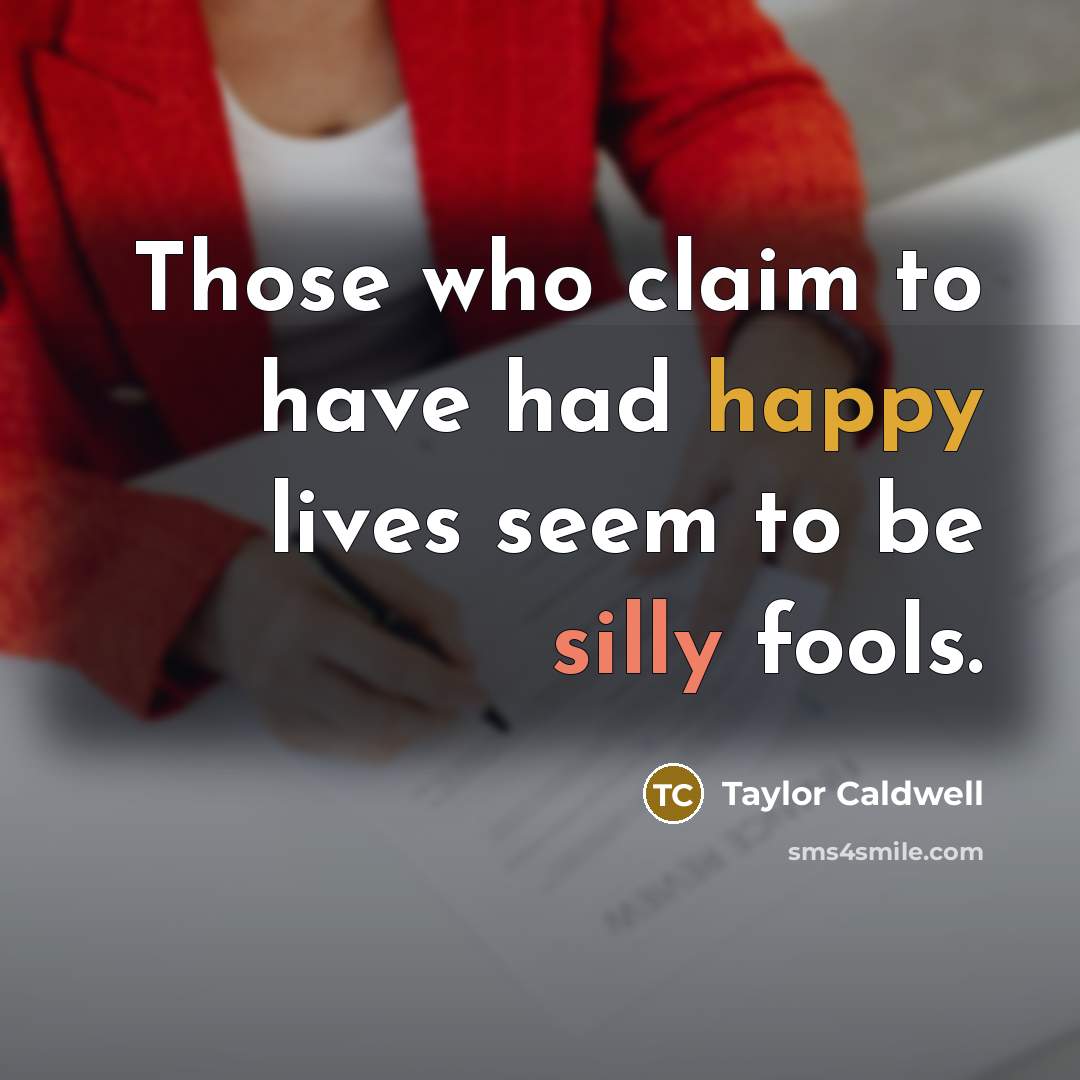 “Those who claim to have had happy lives seem to…” quote by Taylor Caldwell