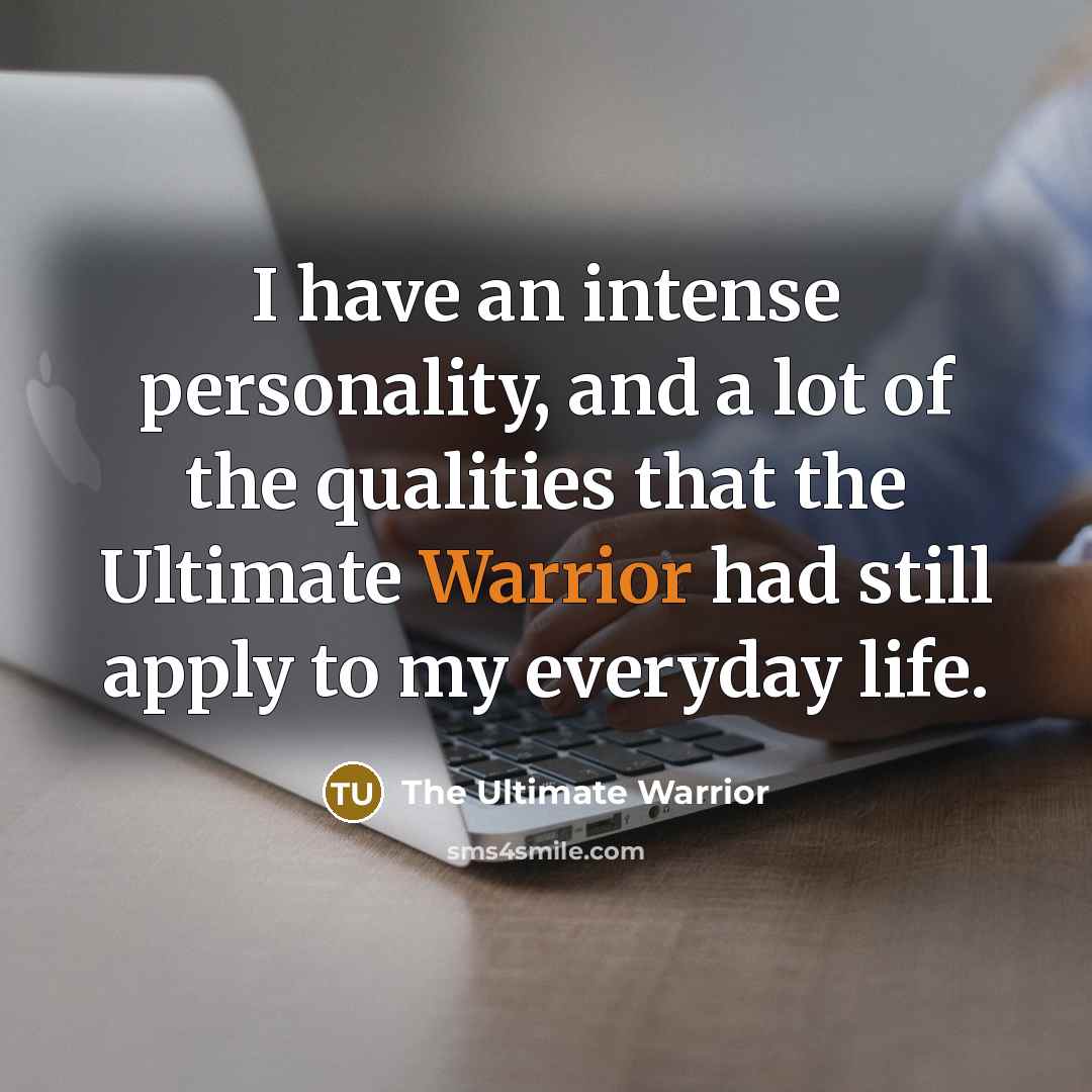 “I have an intense personality, and a lot of the…” quote by The Ultimate Warrior