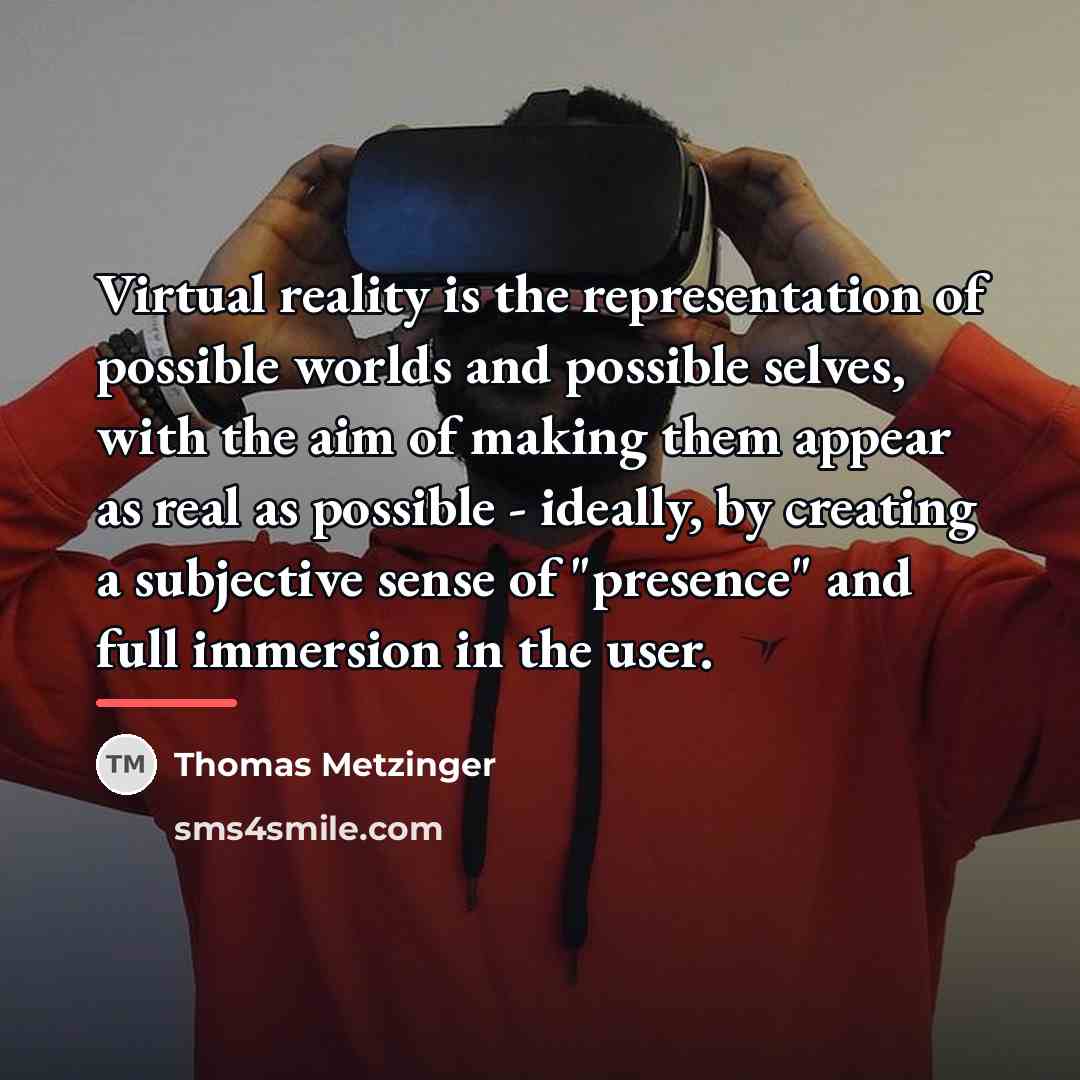 “Virtual reality is the representation of possible worlds and possible…” quote by Thomas Metzinger
