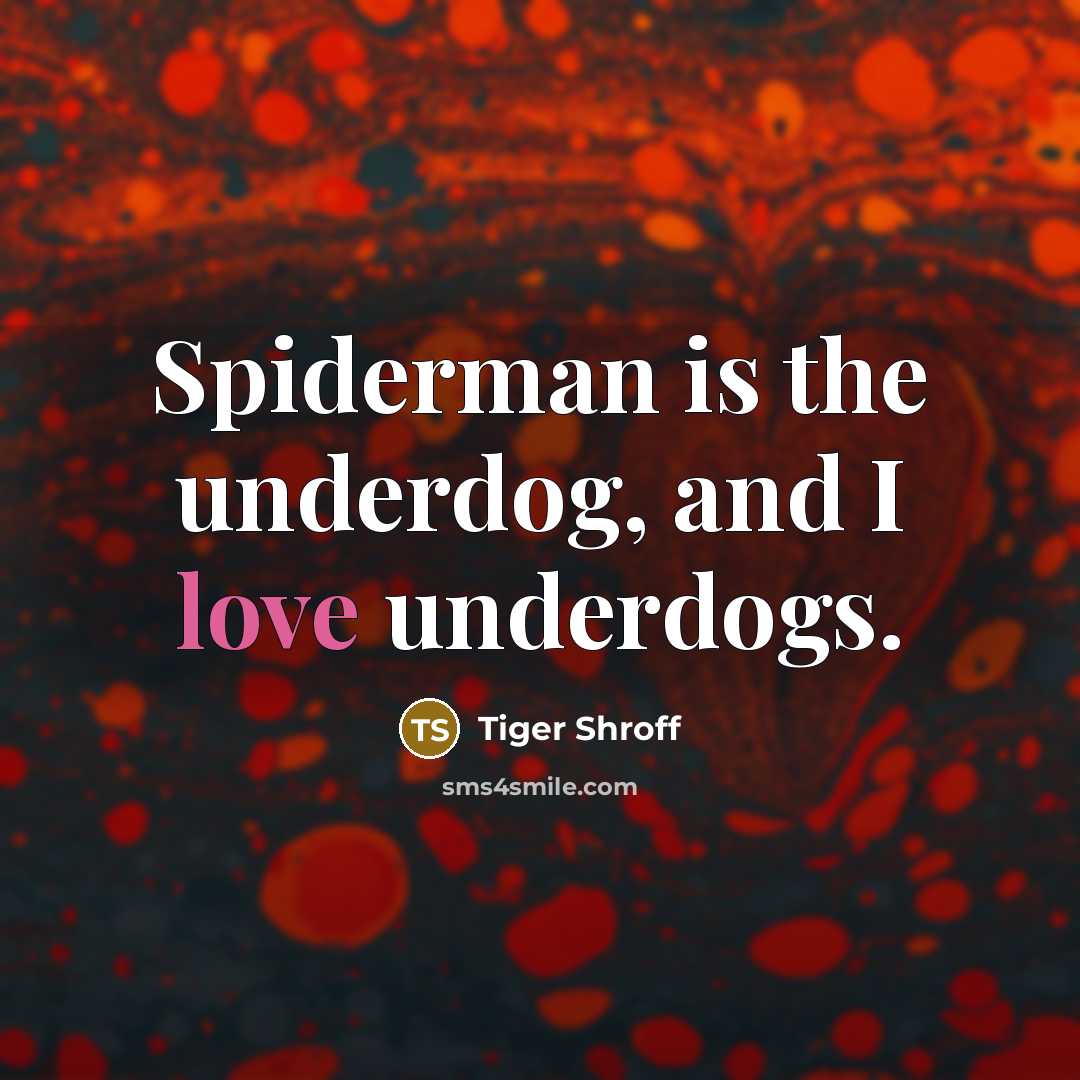 “Spiderman is the underdog, and I love underdogs.…” quote by Tiger Shroff