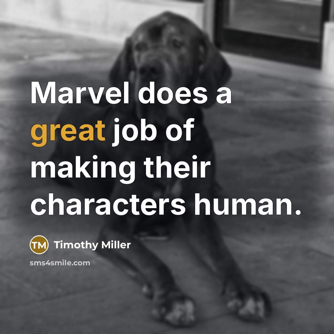 “Marvel does a great job of making their characters human.…” quote by Timothy Miller