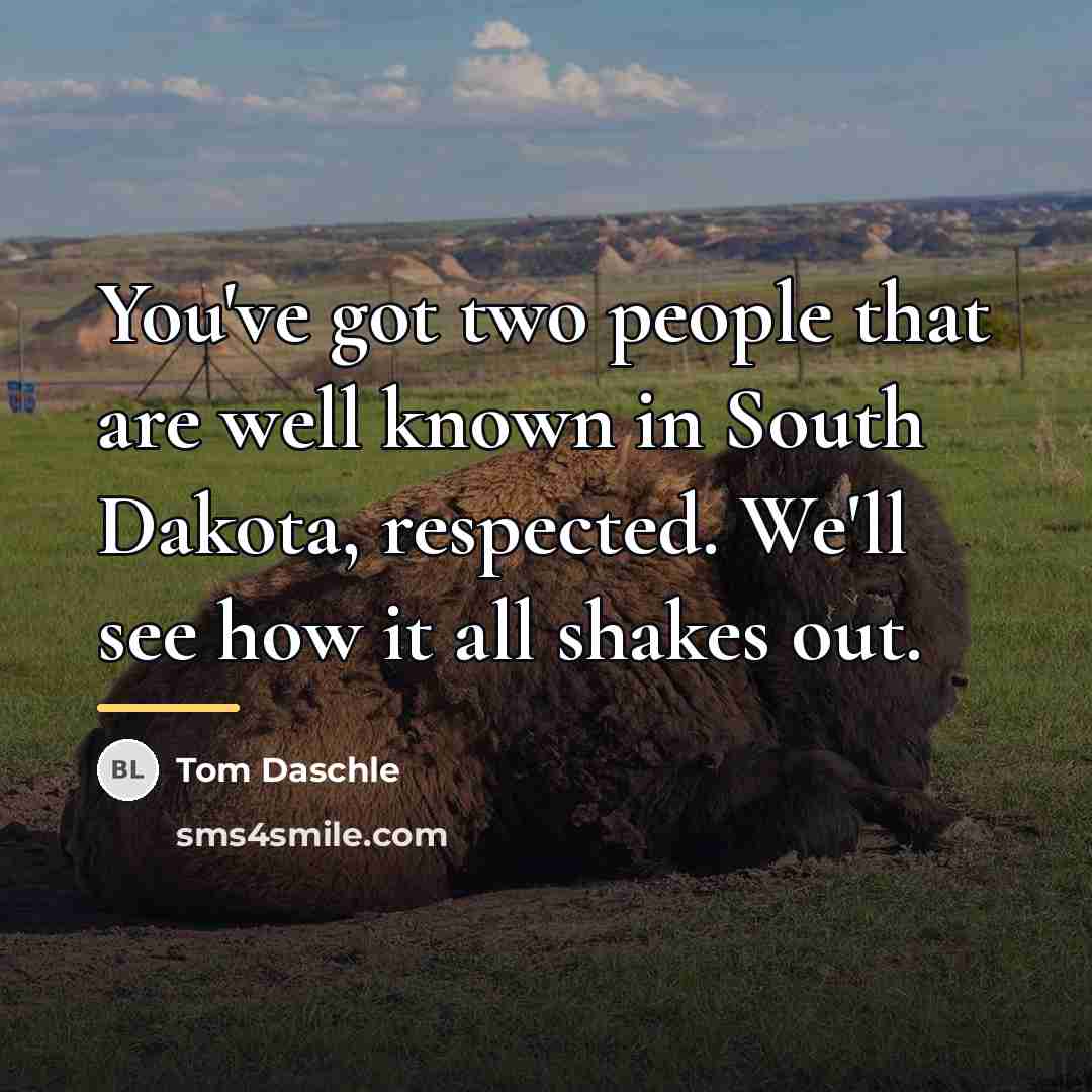 “You've got two people that are well known in South…” quote by Tom Daschle