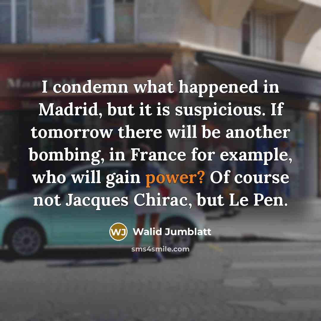 “I condemn what happened in Madrid, but it is suspicious.…” quote by Walid Jumblatt