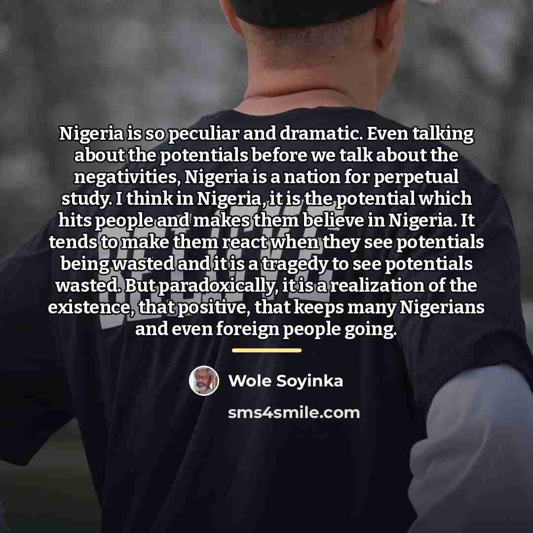 “Nigeria is so peculiar and dramatic. Even talking about the…” quote by Wole Soyinka