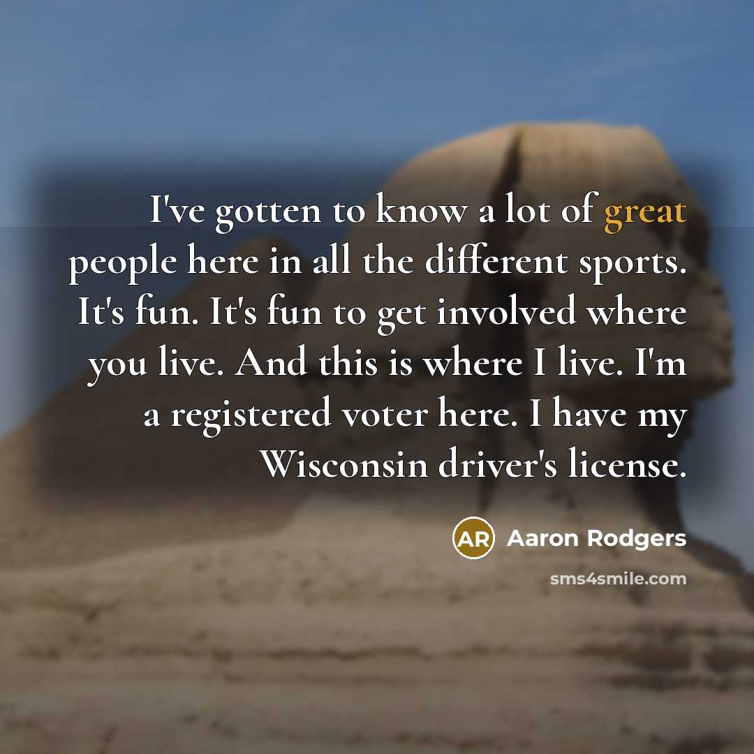 “I've gotten to know a lot of great people here…” quote by Aaron Rodgers