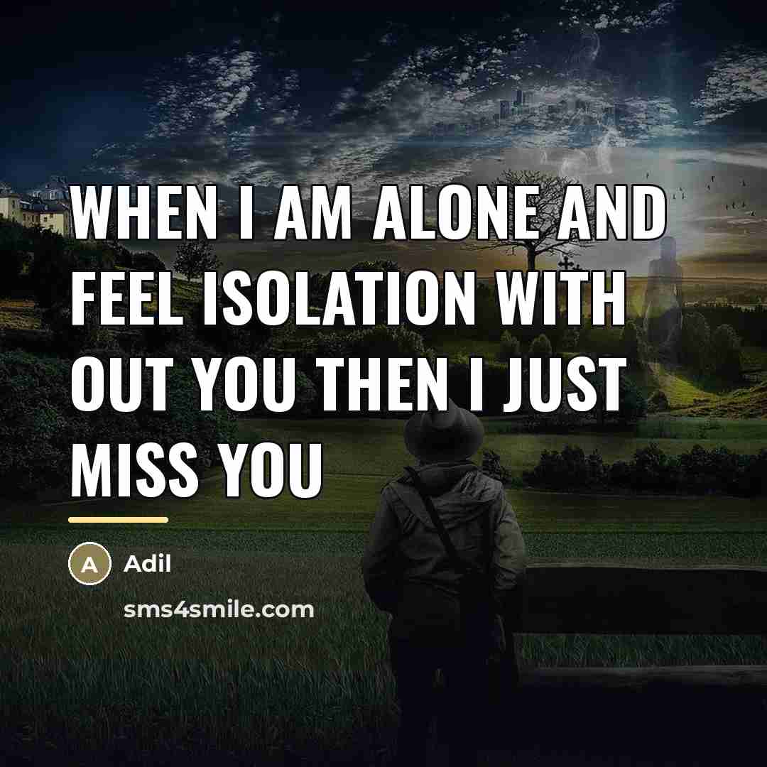 “When I am Alone and Feel Isolation with out you…” quote by Adil