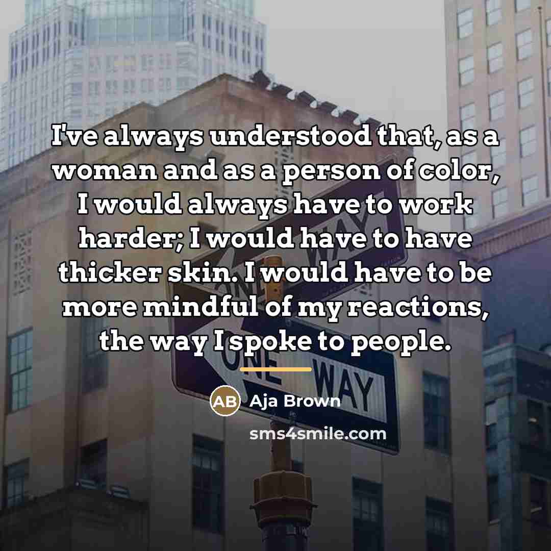 “I've always understood that, as a woman and as a…” quote by Aja Brown