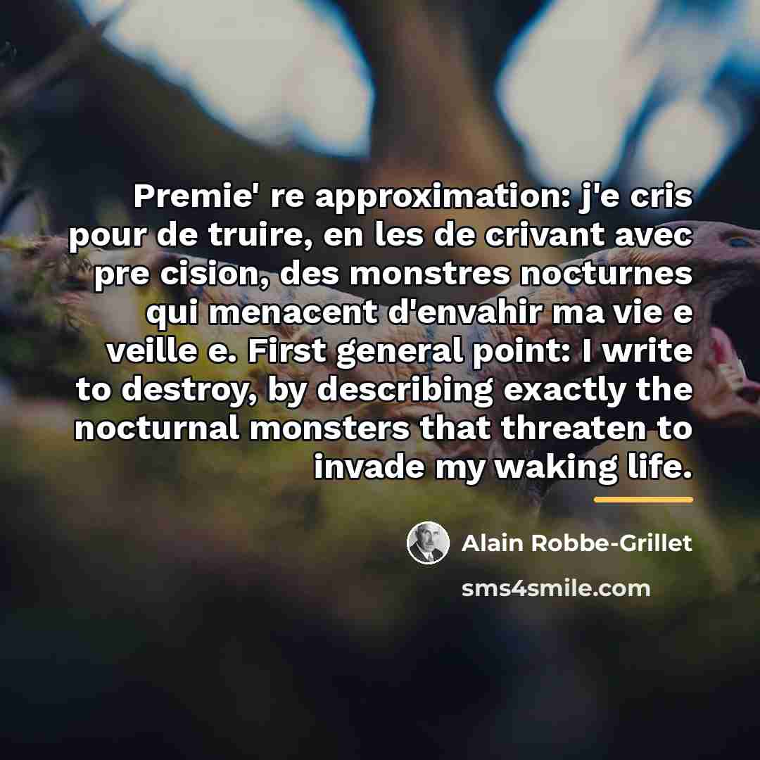 “Premie' re approximation: j'e cris pour de truire, en les…” quote by Alain Robbe-Grillet