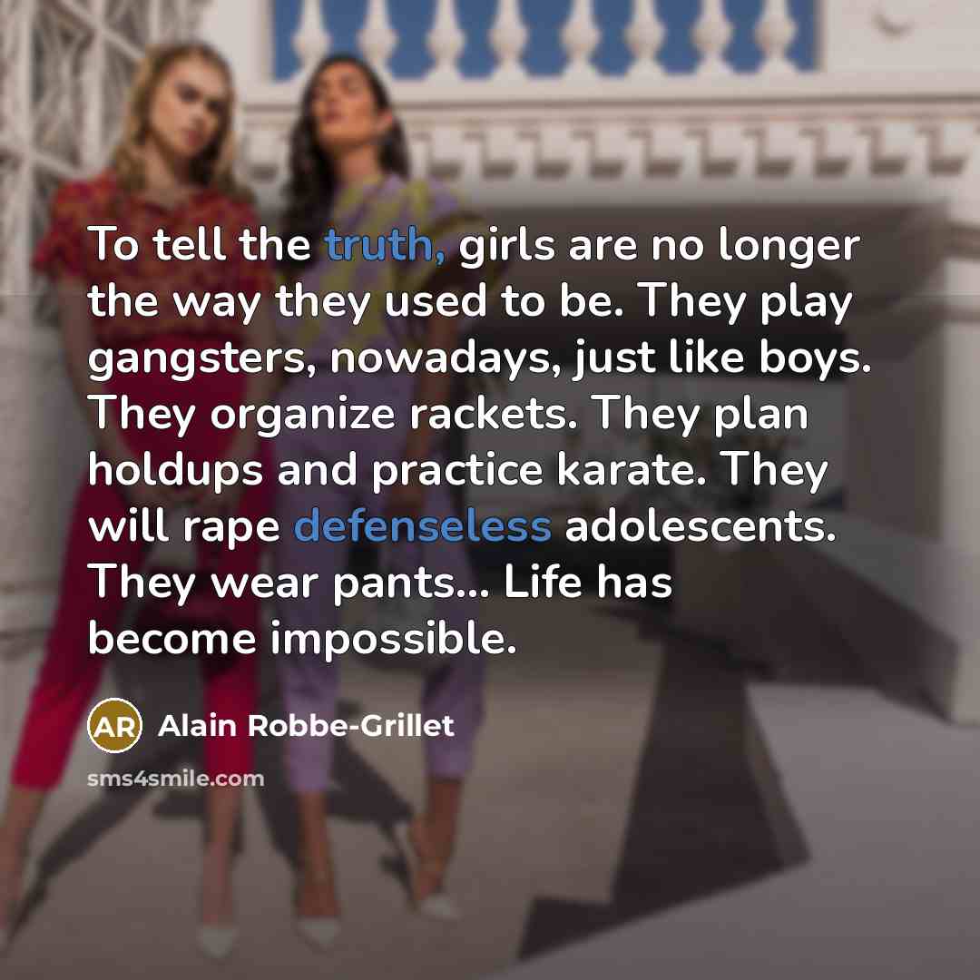 “To tell the truth, girls are no longer the way…” quote by Alain Robbe-Grillet