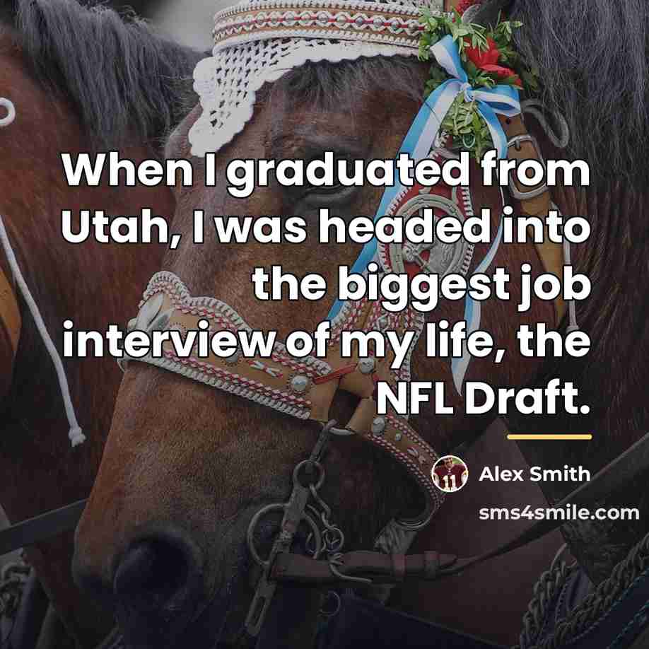 “When I graduated from Utah, I was headed into the…” quote by Alex Smith