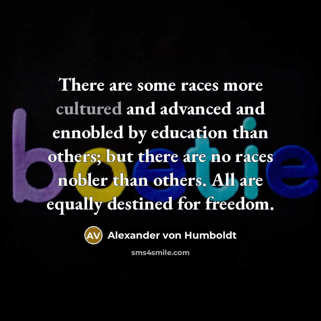 “There are some races more cultured and advanced and ennobled…” quote by Alexander von Humboldt