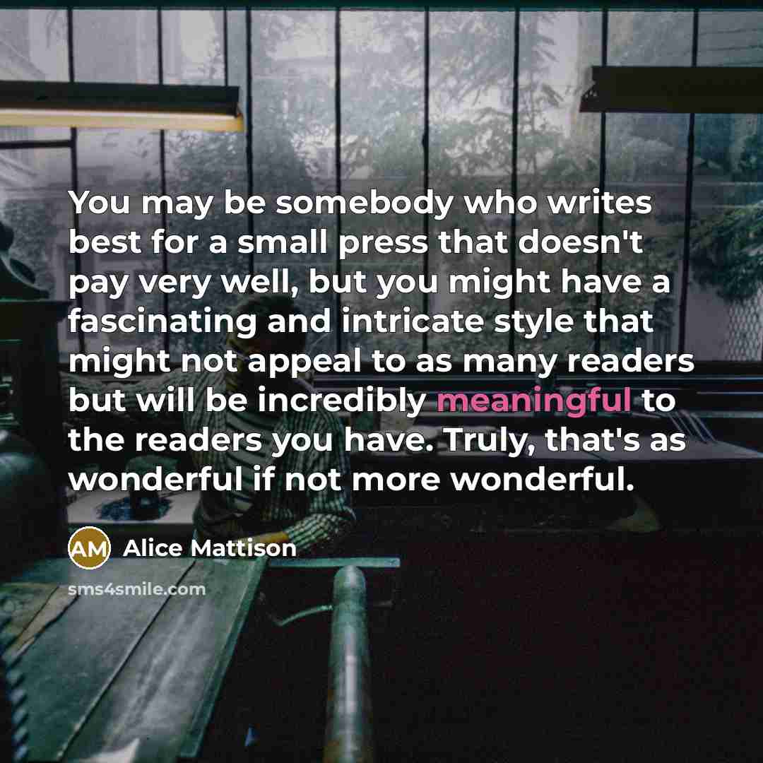 “You may be somebody who writes best for a small…” quote by Alice Mattison