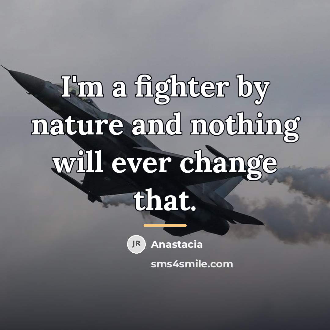 “I'm a fighter by nature and nothing will ever change…” quote by Anastacia