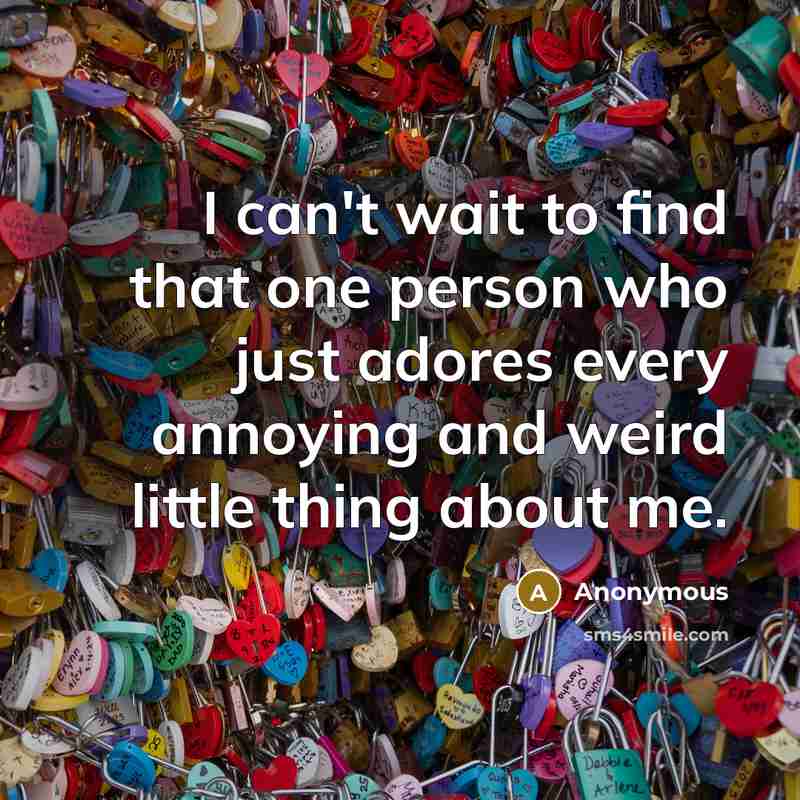 “I can't wait to find that one person who just…” quote by Anonymous